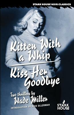 Kitten With a Whip / Kiss Her Goodbye by Wade Miller
