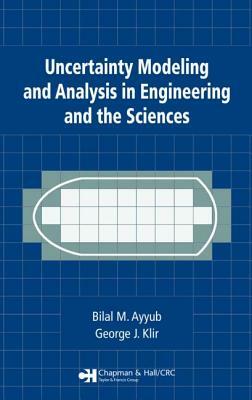 Uncertainty Modeling and Analysis in Engineering and the Sciences by George J. Klir, Bilal M. Ayyub