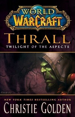 Thrall: Twilight of the Aspects by Christie Golden