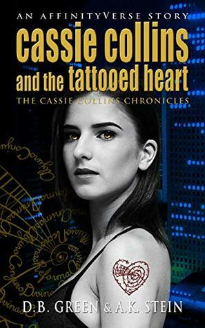 Cassie Collins and the Tattooed Heart: An AffinityVerse Story by A.K. Stein, D.B. Green