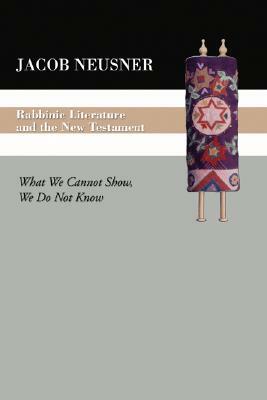 Rabbinic Literature and the New Testament by Jacob Neusner