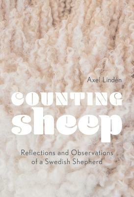 Counting Sheep: Reflections and Observations of a Swedish Shepherd by Axel Linden