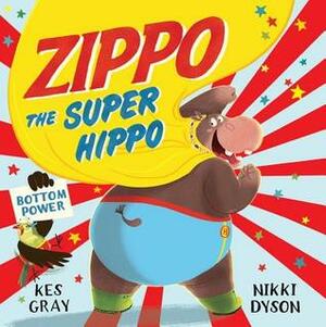 Zippo the Super Hippo by Nikki Dyson, Kes Gray