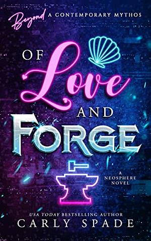 Of Love and Forge by Carly Spade