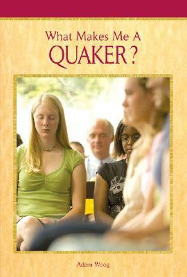 What Makes Me a Quaker? by Adam Woog