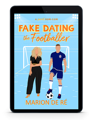 Fake Dating the Footballer: A Fake Dating Soccer Romantic Comedy by Marion De Ré
