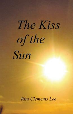 The Kiss of the Sun by Rita Clements Lee