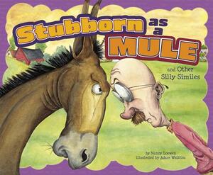 Stubborn as a Mule and Other Silly Similes by Nancy Loewen
