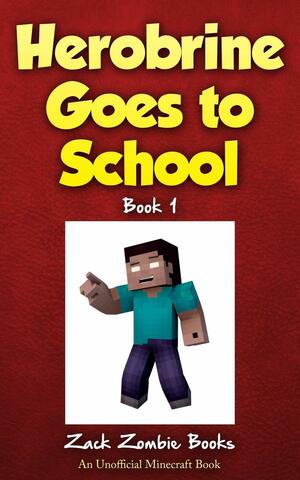 Herobrine Goes to School by Herobrine Books