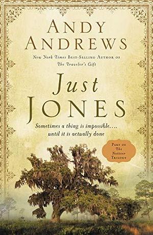 Just Jones: Sometimes a Thing Is Impossible . . . Until It Is Actually Done by Andy Andrews, Andy Andrews