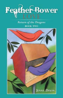 Feather Bower Love: Return of the Dragons by Jenny Dixon