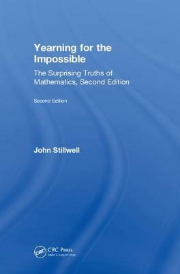 Yearning for the Impossible: The Surprising Truths of Mathematics, Second Edition by John Stillwell