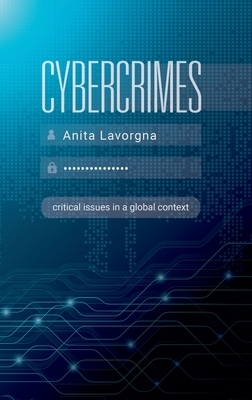 Cybercrimes: Critical Issues in a Global Context by Anita Lavorgna