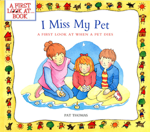 I Miss My Pet: A First Look at When a Pet Dies by Pat Thomas