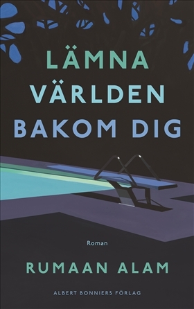 Lämna världen bakom dig by Rumaan Alam