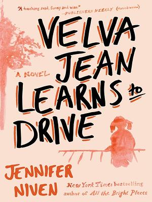 Velva Jean Learns to Drive: A Novel by Jennifer Niven