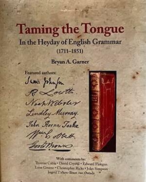 Taming the Tongue: In the Heyday of English Grammar by Bryan A. Garner