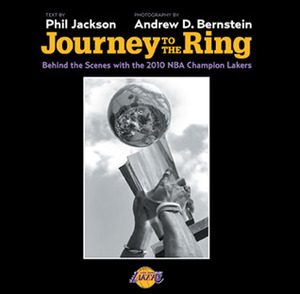 Journey to the Ring: Behind the Scenes with the 2010 NBA Champion Lakers by Andrew Bernstein, Phil Jackson