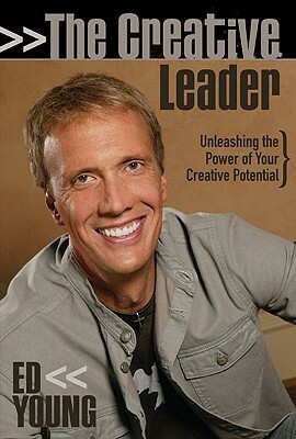 The Creative Leader: Unleashing the Power of Your Creative Potential by Ed B. Young