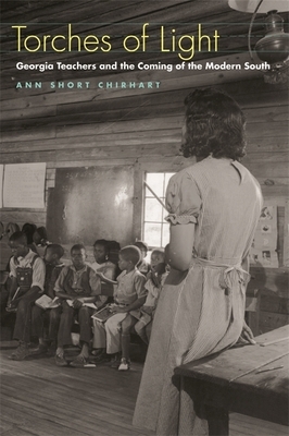 Torches of Light: Georgia Teachers and the Coming of the Modern South by Ann Short Chirhart