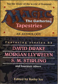 Tapestries by Ben Ohlander, David Drake, S.M. Stirling, Cynthia Ward, Mark Sumner, Sonia Orin Lyris, S.D. Perry, Mark Shepherd, David M. Honigsberg, Michael Scott, Michael A. Stackpole, Hanovi Braddock, Carla Montgomery, Bruce Holland Rogers, Morgan Llywelyn, Kathy Ice, Billie Sue Mosiman, Peter Friend