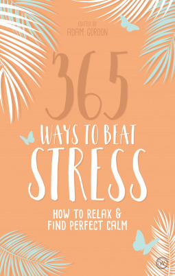 365 Ways to Beat Stress by Adam Gordon