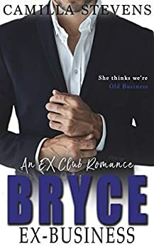 Bryce: Ex-Business: An Ex-Club Romance by Camilla Stevens