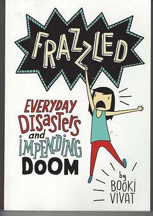 Frazzled, Everyday Disasters and Impending Doom by Booki Vivat, Booki Vivat