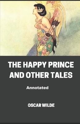 The Happy Prince and Other Tales Annotated by Oscar Wilde