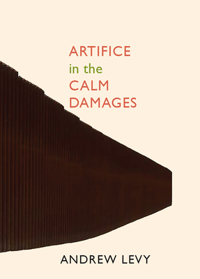 Artifice in the Calm Damages by Andrew Levy