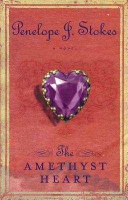 The Amethyst Heart: Newly Repackaged Edition by Penelope J. Stokes