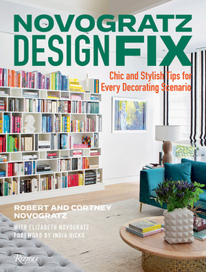 Novogratz Design Fix: Chic and Stylish Tips for Every Decorating Scenario by Cortney Novogratz, Elizabeth Novogratz, Robert Novogratz