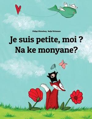 Je suis petite, moi ? Na ke monyane?: French-Sesotho [Lesotho]/Southern Sotho: Children's Picture Book (Bilingual Edition) by 