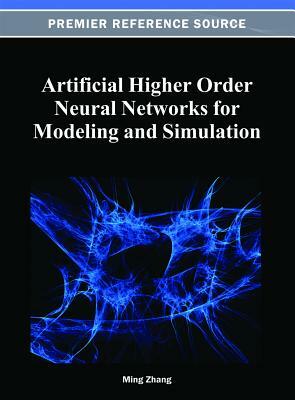 Artificial Higher Order Neural Networks for Modeling and Simulation by Zhang