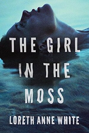 The Girl in the Moss by Loreth Anne White