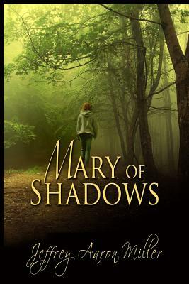 Mary of Shadows by Jeffrey Aaron Miller