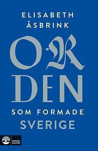 Orden som formade Sverige by Elisabeth Åsbrink