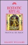 Ecstatic Ritual: Practical Sex Magic by Brandy Williams