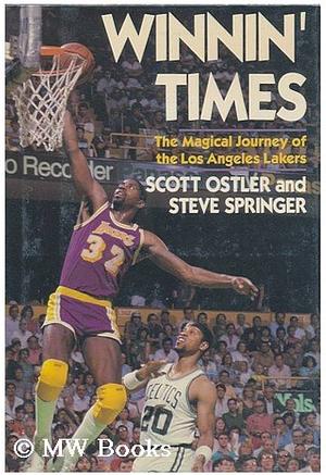 Winnin' Times: The Magical Journey of the Los Angeles Lakers by Steve Springer, Scott Ostler