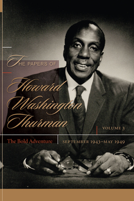 The Papers of Howard Washington Thurman: The Bold Adventure, September 1943-May 1949 by 