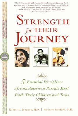 Strength for Their Journey: 5 Essential Disciplines African-American Parents Must Teach Their Children and Teens by Robert L. Johnson, Paulette Stanford