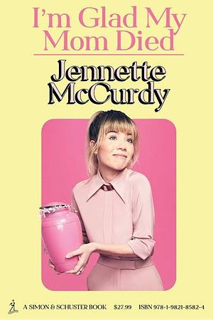 I'm Glad My Mum Died by Jennette McCurdy