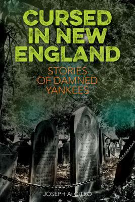Cursed in New England: More Stories of Damned Yankees by Joseph A. Citro
