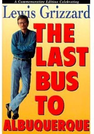 The Last Bus to Albuquerque by Gerrie Ferris Finger, Lewis Grizzard, Lewis Grizzard