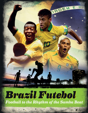 Brazil Futebol: Football to the Rhythm of the Samba Beat by Keir Radnedge