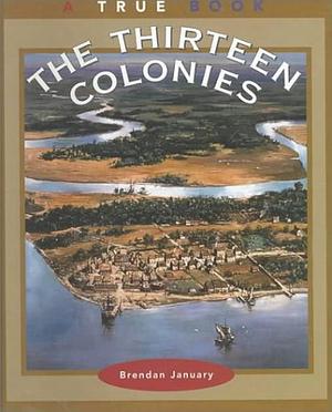 The Thirteen Colonies by Brendan January