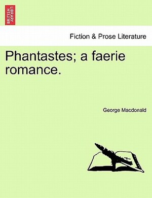 Phantastes; A Faerie Romance. by George MacDonald