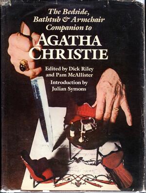 The Bedside, Bathtub & Armchair Companion To Agatha Christie by Dick Riley