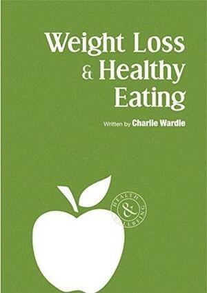 Weight Loss & Healthy Eating by Charlie Wardle
