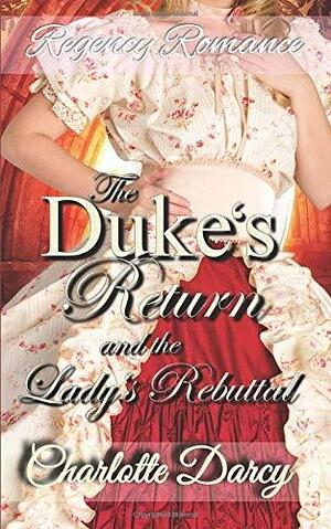 The Duke's Return and the Lady's Rebuttal by Charlotte Darcy